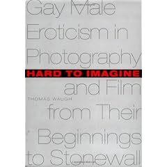 Hard to imagine: Gay male eroticism in photography and film from their beginnings to Stonewall