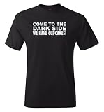 COME TO THE DARK SIDE - WE HAVE CUPCAKES! T-Shirt