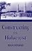 Constructing the Holocaust: A Study in Historiography