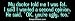 My doctor told me I was fat. I said I wanted a second opinion. He said, 'OK, you're u...