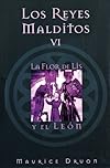 Los reyes malditos VI: La flor de lis y el leon (Los Reyes Malditos / the Acursed Kings)