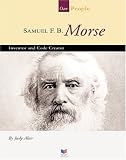 Samuel F. B. Morse: Inventor and Code Creator (Spirit of America-Our People)