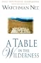 A Table in the Wilderness: Daily Devotional Meditations from the Ministry of Watchman Nee