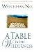 A Table in the Wilderness: Daily Devotional Meditations from the Ministry of Watchman Nee