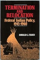 Termination and Relocation: Federal Indian Policy, 1945-1960