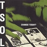 T.S.O.L. -  Change Today?