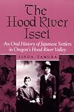 The Hood River Issei: An Oral History of Japanese Settlers in Oregons Hood River Valley (Asian American Experience)