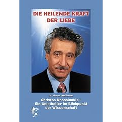 Die heilende Kraft der Liebe: Christos Drossinakis - Ein Geistheiler im Blickpunkt der Wissenschaft