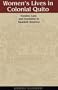 Women's Lives in Colonial Quito: Gender, Law, and Economy in Spanish America