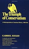 The Triumph of Conservatism: A Reinterpretation of American History, 1900-1916 by Gabriel Kolko