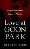 Books : Love at Goon Park: Harry Harlow and the Science of Affection