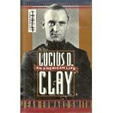 Lucius D. Clay: An American Life