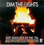 Dim the Lights: Soft Rock Hits of the 70's
