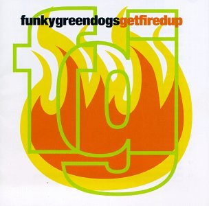 Funky Green Dogs - Fired Up! Lyrics - Zortam Music