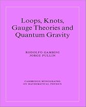 Loops, Knots, Gauge Theories and Quantum Gravity (Cambridge Monographs on Mathematical Physics)