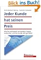 Jeder Kunde hat seinen Preis: Wie Sie individuell verhandeln, besser verkaufen, und Ihr Kunde sich gut f�hlt
