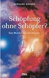 Sch�pfung ohne Sch�pfer?: Das Wunder des Universums - Gerhard B�rner