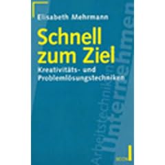 Schnell zum Ziel. Kreativit�ts- und Probleml�sungstechniken.