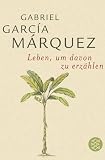 Leben, um davon zu erz�hlen - Gabriel Garcia Marquez