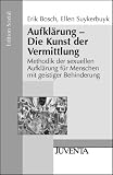 Aufkl&auml;rung - Die Kunst der Vermittlung: Methodik der sexuellen Aufkl&auml;rung f&uuml;r Menschen mit geistiger Behinderung - Erik Bosch, Ellen Suykerbuyk