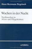 Wachen in der Nacht. Nachtwachen in Alten- und Pflegeheimen