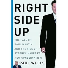 Right Side Up: The Fall of Paul Martin and the Rise of Stephen Harper's New Conservatism