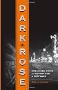 Dark rose : organized crime and corruption in Portland