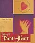 Taking the Tarot to Heart: Fun & Creative Ways to Improve Your Love Life: Fun and Creative Ways to Improve Your Love Life