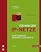 Technik der IP-Netze. TCP/IP incl. IPv6. Funktionsweise, Protokolle und Dienste