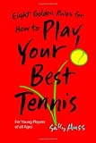 Eight Golden Rules for How to Play Your Best Tennis