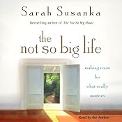The Not So Big Life: Making Room for What Really Matters | [Sarah Susanka]