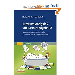 Tutorium Analysis 2 und Lineare Algebra 2: Mathematik von Studenten f�r Studenten erkl�rt und kommentiert