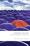 Piercing The Veil: A Memoir Of Depression And Affirmation Of Life