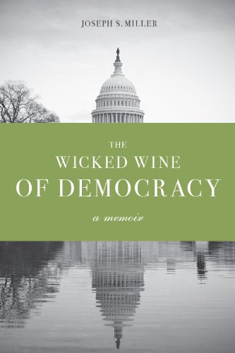 The Wicked Wine of Democracy: a memoir of a political junkie, 1948-1995