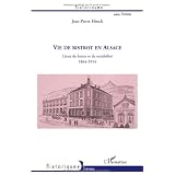 Vie de Bistrot en Alsace. Lieux de Loisirs et de Sociabilite 1844-1914par Hirsch Jean-Pierre