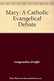 Mary : a Catholic-Evangelical debate