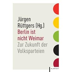 Berlin ist nicht Weimar: Zur Zukunft der Volksparteien