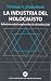 La industria del holocausto : reflexiones sobre la explotación del sufrimiento judío
