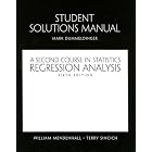 A Students Solutions Manual for Second Course in Statistics: Regression Analysis by William Mendenhall and Terry L. Sincich