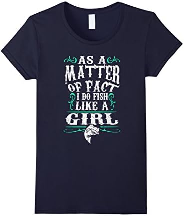 Women's As A Matter Of Fact I Do Fish Like A Girl - T Shirt Medium Navy