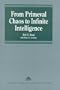 From Primeval Chaos to Infinite Intelligence: On Information As a Dimension and on Entropy As a Field of Force (Avebury Series in Philosophy)