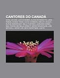 Cantores do Canadá: Avril Lavigne, Justin Bieber, Alanis Morissette, Lara Fabian, Shania Twain, Alexz Johnson, Ashley Leggat, Rufus Wainwright (Portuguese Edition)