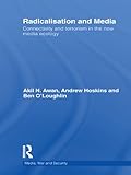 Radicalisation and the media : connectivity and terrorism in the new media ecology