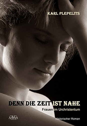 Denn die Zeit ist nahe: Frauen im Urchristentum (German Edition)