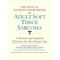 The Official Patient's Sourcebook on Adult Soft Tissue Sarcoma: A Revised and Updated Directory for the Internet Age