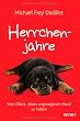 Herrchenjahre: Vom Glück, einen ungezogenen Hund zu haben