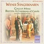 Gallus: Missa; Britten: A Ceremony of Carols And Other Sacred Works by  Benjamin Britten, Jacobus Handl 