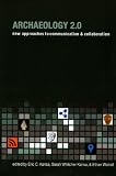 Archaeology 2.0: New Tools For Communication and Collaboration (Cotsen Digital Archaeology)