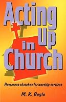 Acting Up in Church: Humorous Sketches for Worship Services