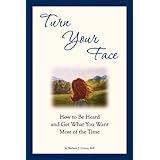 turn your face how to be heard and get what you want most of the time